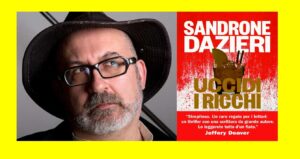 Scopri di più sull'articolo Settimo Scaffale – “Uccidi i ricchi”, intervista con Sandrone Dazieri