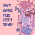 Oltre lo schermo - (Cyber) violenza di genere
